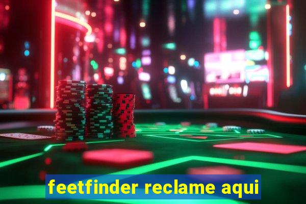 feetfinder reclame aqui